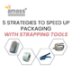 5 Strategies to Speed Up Packaging with Strapping Tools
