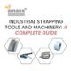 Industrial Strapping Tools and Machinery: A Complete Guide